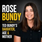 Rose Bundy Now: Ted Bundy’s Daughter, Age & Mother
