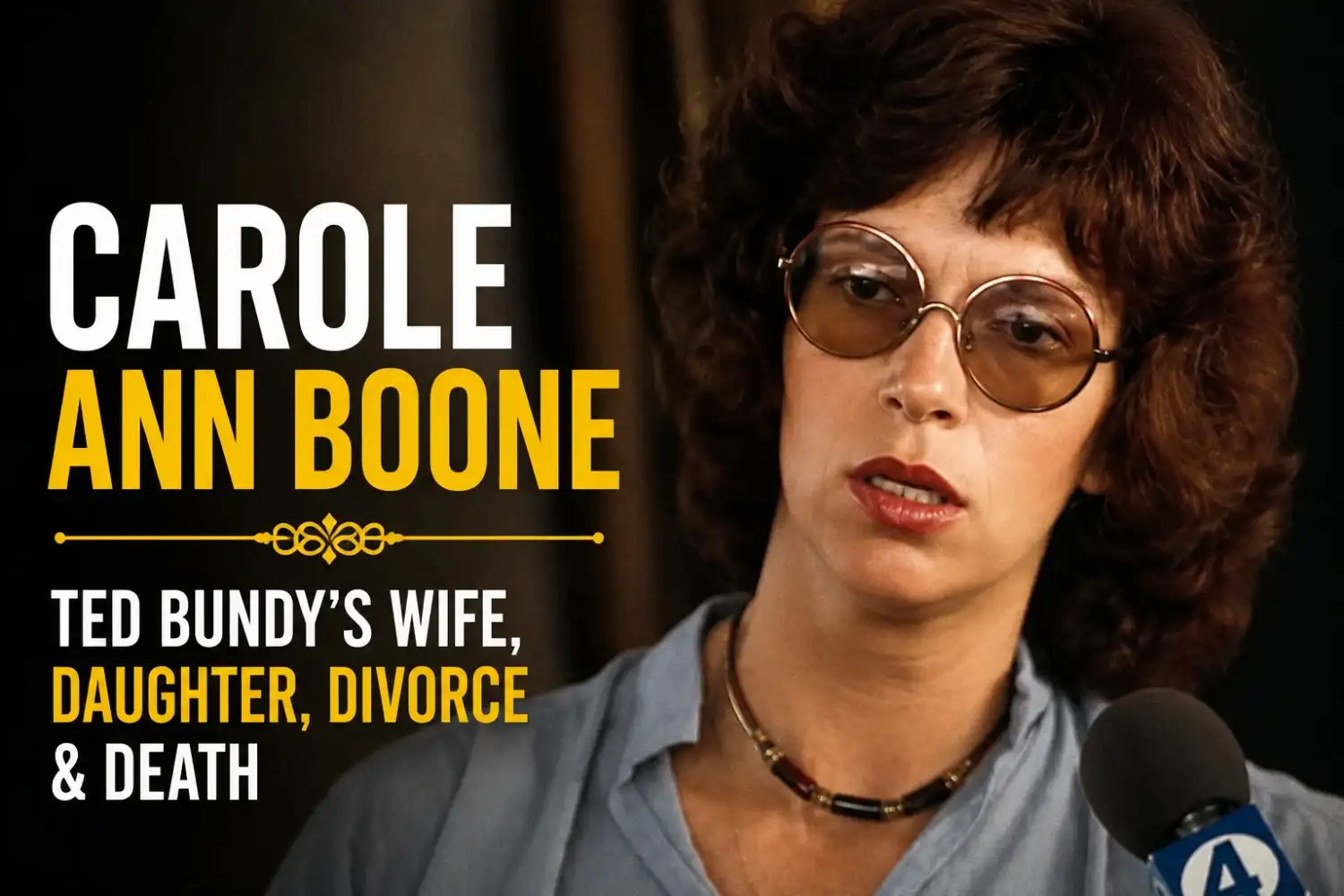 Carole Ann Boone: Ted Bundy’s Wife, Daughter, Divorce & Death