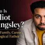 Who Is Elliot Kingsley? Age, Family, Career, Biological Father