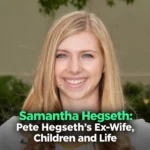 Samantha Hegseth: Pete Hegseth’s Ex-Wife, Children and Life